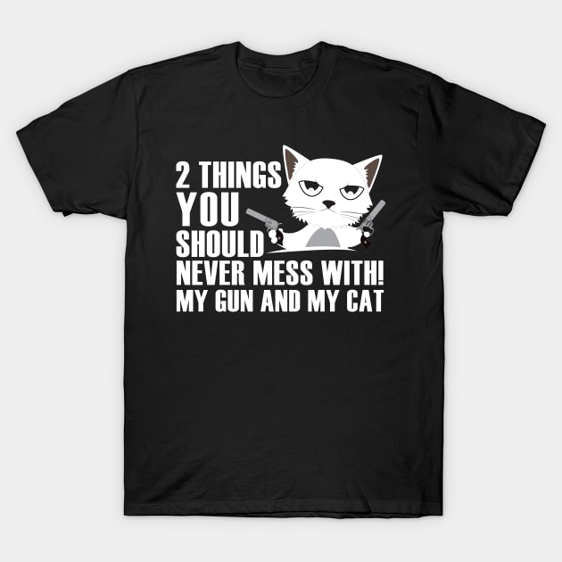 2 things you should never mess with!My gun and my cat T-Shirt by catees93